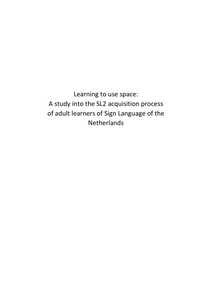 Learning to use space:  A study into the SL2 acquisition process of adult learners of Sign Language of the Netherlands