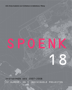 SPOENK 18. Afstuderen AAS 2007-2008. 12 Almere- en 5 individuele projecten