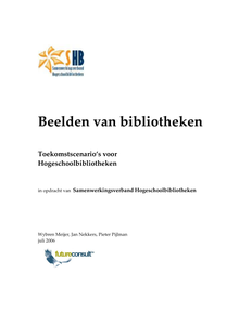 Beelden van bibliotheken, toekomstscenario's voor Hogeschoolbibliotheken; in opdracht van Samenwerkingsverband Hogeschoolbibliotheken